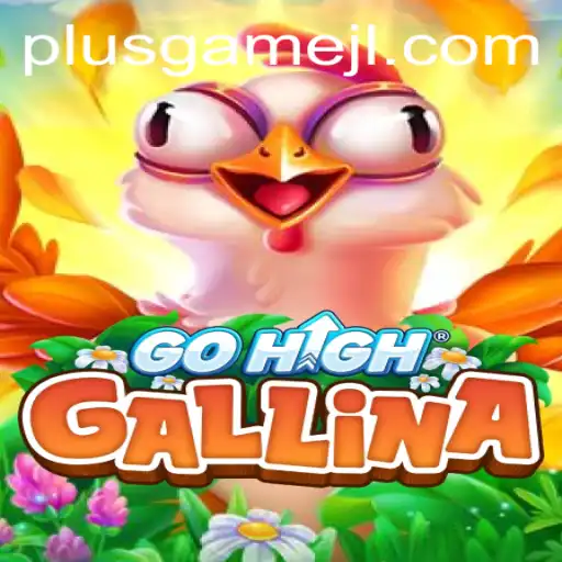 Explore the Exciting World of GoHighGallina: A PlusGame Adventure