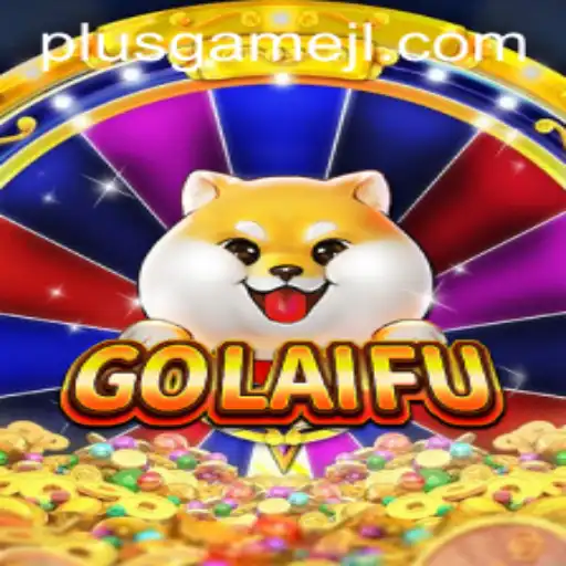 Exploring the Thrilling World of GoLaiFu: A PlusGame Experience