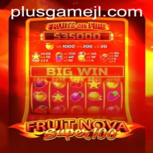 Discover the Exciting World of FruitNovaSuper100: A PlusGame Adventure