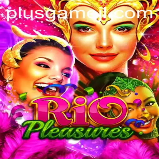 Exploring the Vibrant World of RioPleasures: A PlusGame Experience